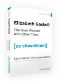 Pozostałe języki obce - Wydawnictwo Ze słownikiem The Grey Woman and other Tales / Szara Dama i inne opowiadania z podręcznym słownikiem angielsko-polskim Gaskell Elizabeth Cleghorn - miniaturka - grafika 1