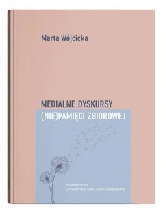 Medialne dyskursy (nie)pamięci zbiorowej - Wójcicka Marta - książka - Podręczniki dla szkół wyższych - miniaturka - grafika 1