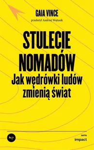 Stulecie nomadów. Jak wędrówki ludów zmienią świat - Vince Gaia - książka - Podręczniki dla szkół wyższych - miniaturka - grafika 1