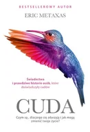 Felietony i reportaże - Cuda. Czym są, czemu się zdarzają i jak mogą zmienić twoje życie - miniaturka - grafika 1