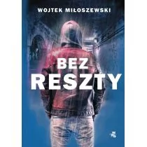 Bez Reszty Wojtek Miłoszewski - Powieści sensacyjne Bez Reszty Wojtek Miłoszewski - Powieści sensacyjne - miniaturka - grafika 1