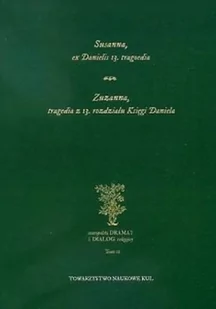 TOWARZYSTWO NAUKOWE KUL Susanna ex Danielis 13. tragoedia. Zuzanna, tragedia z 13. rozdziału Księgi Daniela. Tom II praca zbiorowa - Poezja - miniaturka - grafika 1