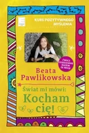 Rozwój osobisty - Świat mi mówi: Kocham cię! Kurs pozytywnego myślenia - miniaturka - grafika 1