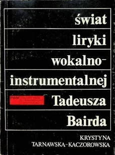 Świat liryki wokalno-instrumentalnej Tadeusza Bairda - Książki o kulturze i sztuce - miniaturka - grafika 1