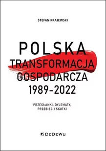Polska transformacja gospodarcza 1989-2022. Przesłanki, dylematy, przebieg i skutki - Polityka i politologia - miniaturka - grafika 1