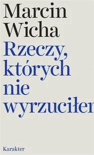 Rzeczy których nie wyrzuciłem Marcin Wicha - Eseje - miniaturka - grafika 1