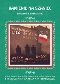 zbiorowe Opracowanie Kamienie na szaniec Aleksandra Kamińskiego. Streszczenie, analiza, interpretacja (wyd. 2018) - Baśnie, bajki, legendy - miniaturka - grafika 1