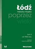 Książki regionalne - Łódź poprzez wieki. Historia miasta, tom 4: od 1945 roku - miniaturka - grafika 1