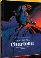 Felietony i reportaże - Cesarzowa Charlotta Tom 1: Księżniczka i arcyksiążę - miniaturka - grafika 1