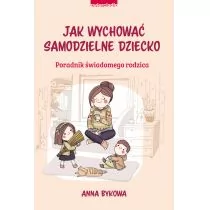Jak wychować samodzielnie dziecko Poradnik świadomego rodzica Bykowa Anna - Poradniki hobbystyczne - miniaturka - grafika 1