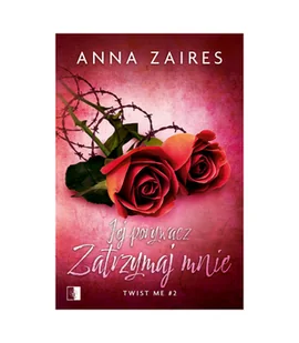 NieZwykłe Jej porywacz. Zatrzymaj mnie. Twist me. Tom 2 - Anna Zaires - Romanse - miniaturka - grafika 2