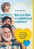 Pedagogika i dydaktyka - Kto Jest Kim W Najbliższej Rodzinie$852 Ćwiczenia W Nazywaniu Osób Sobie Bliskich Anna Kuziel-Kalina - miniaturka - grafika 1