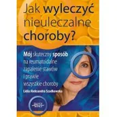 Zdrowie - poradniki - Lidia Szadkowska Jak wyleczyć nieuleczalne choroby - miniaturka - grafika 1