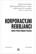 Korporacyjni Rebelianci Niech Praca Będzie Frajdą Joost Minnaar,pim De Morree - Ekonomia - miniaturka - grafika 2