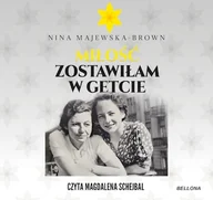 Audiobooki - historia - Miłość zostawiłam w getcie Nina Majewska-Brown - miniaturka - grafika 1