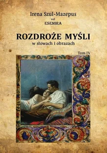 Rozdroże myśli w słowach i obrazach Tom 4 Szul-Mazepus Irena vel Esemira - Poezja - miniaturka - grafika 2