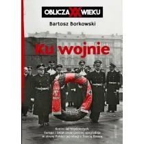 Ku wojnie. Oblicza XX Wieku - Historia Polski - miniaturka - grafika 1