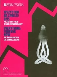 Wszystko, na zawsze, dziś. Polski i brytyjski design zrównoważony - Książki o kulturze i sztuce - miniaturka - grafika 1