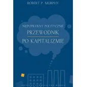 Ekonomia - Instytut Ludwiga von Misesa Robert P. Murphy Niepoprawny politycznie przewodnik po kapitalizmie - miniaturka - grafika 1