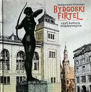 Bydgoski Firtel czyli kultura międzywojnia - Książki o kulturze i sztuce - miniaturka - grafika 1