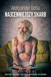 Najcenniejszy skarb. Trzecia transatlantycka wyprawa kajakowa - Aleksander Doba - Felietony i reportaże - miniaturka - grafika 1