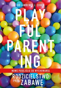 Playful Parenting. Rodzicielstwo przez zabawę - E-booki - nauka - miniaturka - grafika 1