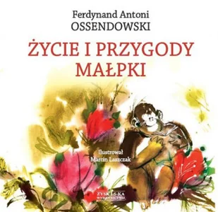 Życie i przygody małpki - Ferdynand Antoni Ossendowski - Powieści i opowiadania - miniaturka - grafika 2