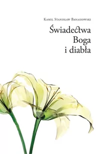 Świadectwa Boga i diabła Banasiowski Kamil Stanisław - Religia i religioznawstwo - miniaturka - grafika 1