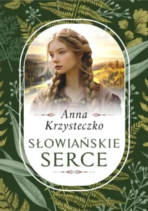 Słowiańskie serce - Anna Krzysteczko - Literatura obyczajowa - miniaturka - grafika 1