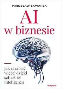 AI w biznesie. Jak zarabiać więcej dzięki sztucznej inteligencji - E-booki - biznes i ekonomia - miniaturka - grafika 1