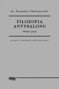 Fundacja Augusta Hr. Cieszkowskiego Filozofia antysalonu - Stanisław Chołoniewski - Filozofia i socjologia - miniaturka - grafika 1