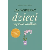 Pozostałe książki - JAK WSPIERAĆ DZIECI WYSOKO WRAŻLIWE - miniaturka - grafika 1