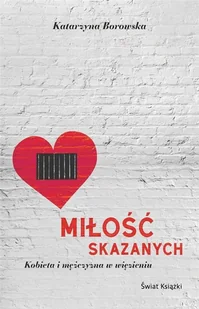 ŚWIAT KSIĄŻKI Miłość skazanych kobieta i mężczyzna w więzieniu - Katarzyna Borowska - Wywiady, wspomnienia - miniaturka - grafika 2
