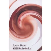 Felietony i reportaże - Wydawnictwo Quickly SEKSwirówka - Anna Bart - miniaturka - grafika 1