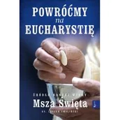 Religia i religioznawstwo - Rafael Dom Wydawniczy Powróćmy na Eucharystię. Źródło naszej Wiary Msza Święta Leszek Smoliński - miniaturka - grafika 1