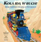 Powieści i opowiadania - Koła idą w ruch! Moja pierwsza książka o pociągach - miniaturka - grafika 1