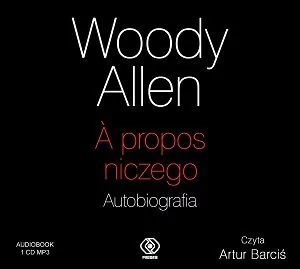 Rebis Woody Allen. A propos niczego. Autobiografia. Audiobook Woody Allen - Audiobooki - biografie - miniaturka - grafika 1