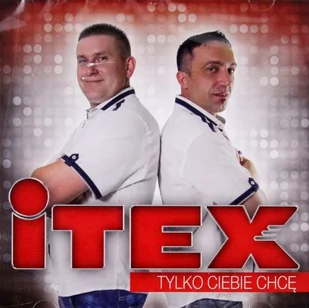 Itex: Tylko Ciebie Chcę [CD] - Disco polo - miniaturka - grafika 1