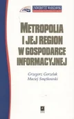 Książki o kinie i teatrze - Metropolia i jej region w gospodarce informacyjnej - GRZEGORZ GORZELAK, Maciej Smętkowski - miniaturka - grafika 1