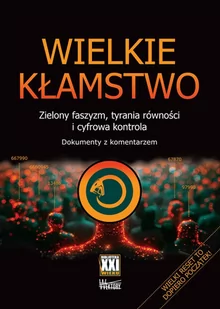 Wielkie kłamstwo. Zielony faszyzm, tyrania równości i cyfrowa kontrola. Dokumenty z komentarzem - książka - Podręczniki dla szkół wyższych Wielkie kłamstwo. Zielony faszyzm, tyrania równości i cyfrowa kontrola. Dokumenty z komentarzem - książka - Podręczniki dla szkół wyższych - miniaturka - grafika 1