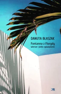 Fontanna z Florydy. Poezja i jedno opowiadanie - Poezja - miniaturka - grafika 1