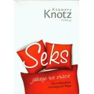 Poradniki psychologiczne - Edycja Świętego Pawła Ksawery Knotz Seks jakiego nie znacie. Dla małżonków kochających Boga - miniaturka - grafika 1