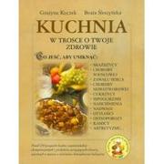 Zdrowie - poradniki - Źródła Życia Kuchnia w trosce o twoje zdrowie - Grażyna Kuczek, Śleszyńska Beata - miniaturka - grafika 1