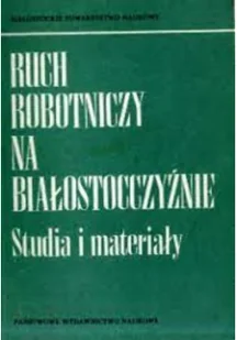 Ruch Robotniczy Na Białostocczyźnie - Historia świata - miniaturka - grafika 1
