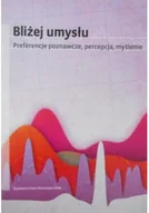 Felietony i reportaże - Bliżej umysłu Preferencje poznawcze percepcja myślenie - miniaturka - grafika 1