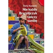 Książki podróżnicze - Muza Nie każdy Brazylijczyk tańczy Sambę - TONY KOSOSKI - miniaturka - grafika 1