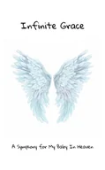 E-booki - religia - Infinite Grace: A Symphony for My Baby In Heaven - miniaturka - grafika 1