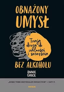 Obnażony umysł. Twoja droga do wolności i szczęścia bez alkoholu - E-booki - poradniki - miniaturka - grafika 1
