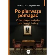 Religia i religioznawstwo - eSPe Po pierwsze pomagać. O burzliwym związku psychologii i wiary Andrzej Jastrzębski OMI - miniaturka - grafika 1