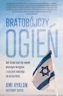 Publicystyka - Bratobójczy ogień. Jak Izrael stał się swoim własnym wrogiem i czy jest nadzieja na przyszłość - miniaturka - grafika 1